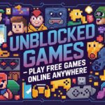 Unblocked Games – Play Free Games Online Anywhere